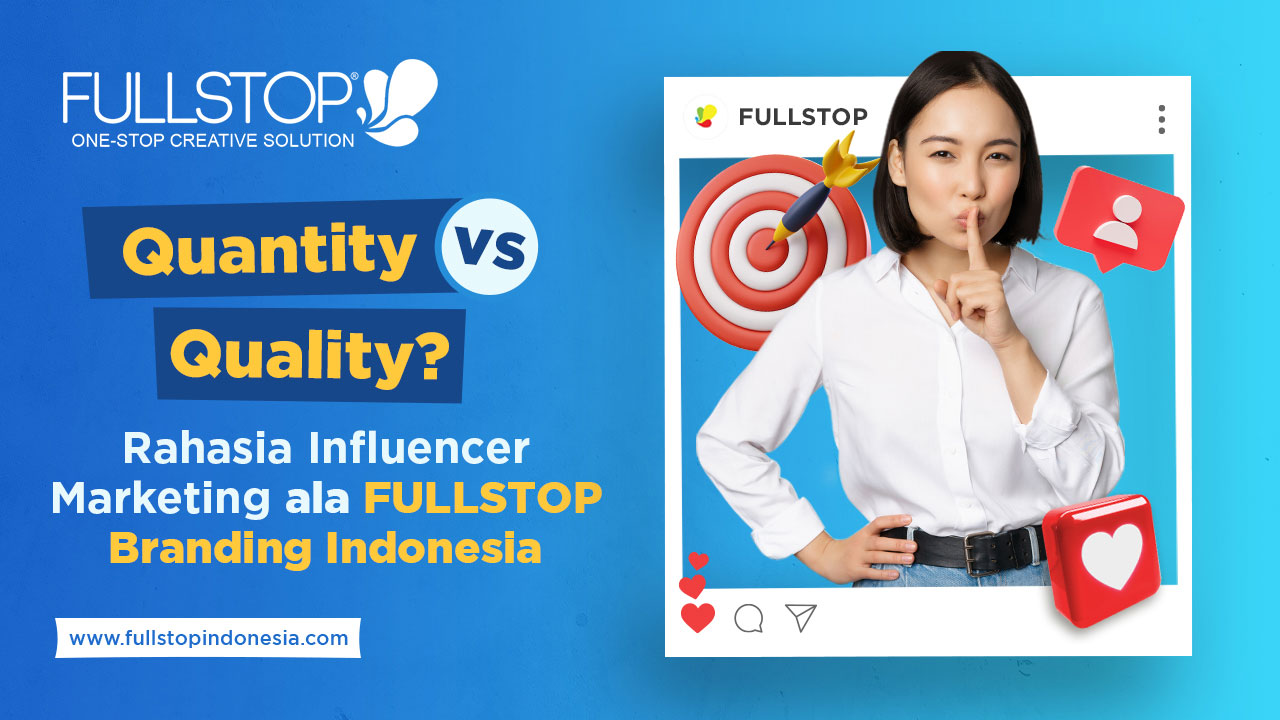 Quality versus Quantity Rahasia Influencer Marketing Ala Fullstop Branding Indonesia